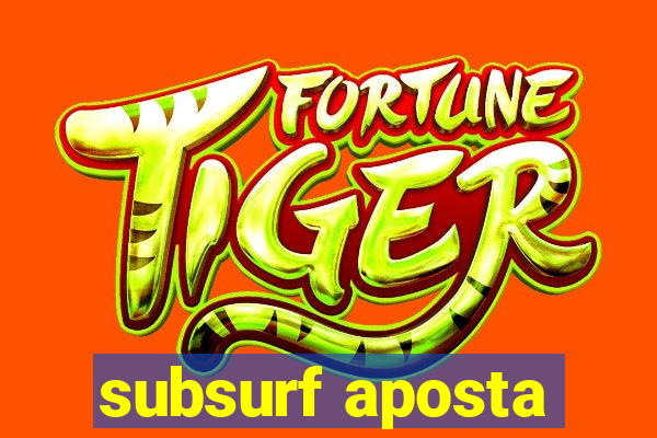 subsurf aposta